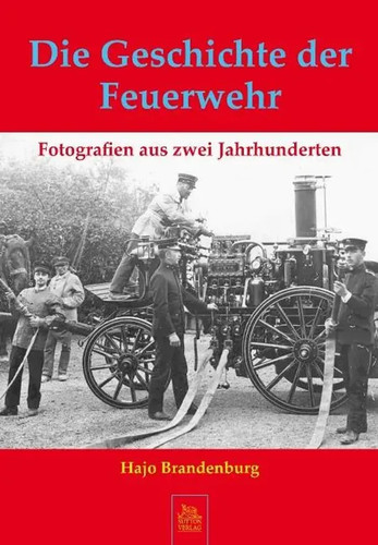 Die geschichte der feuerwehr - die,